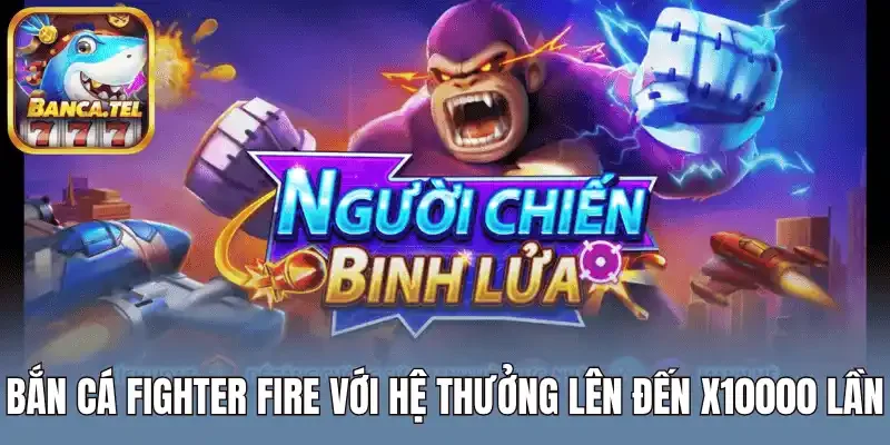 Bắn cá Fighter Fire với hệ thưởng lên đến x10000 lần