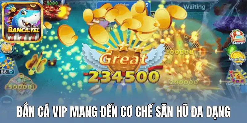 Bắn cá vip mang đến cơ chế săn hũ đa dạng