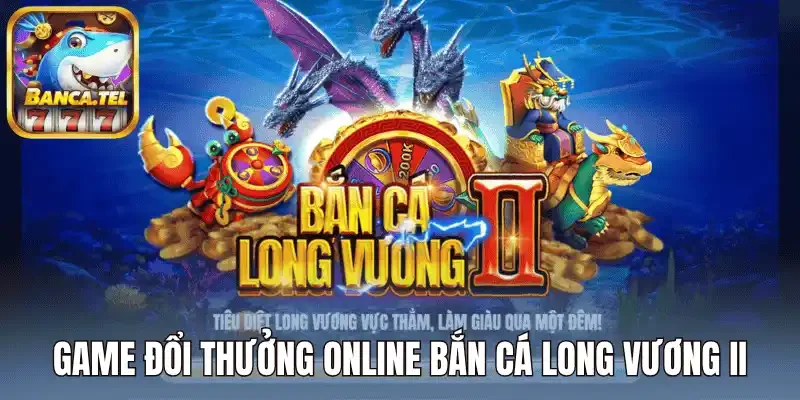 Game đổi thưởng online bắn cá long vương II