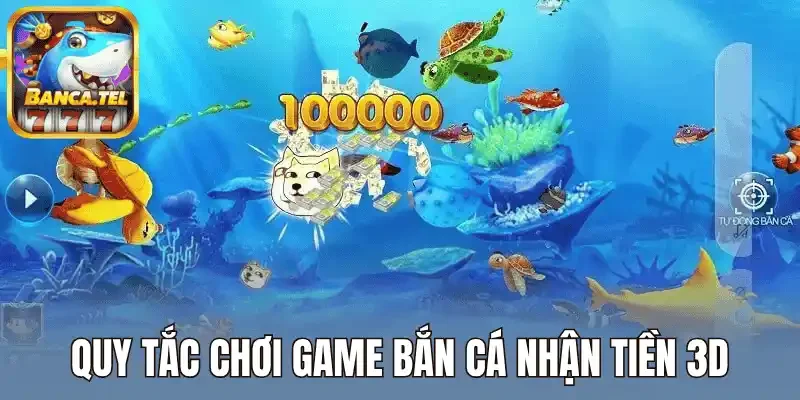 Quy tắc chơi game bắn cá nhận tiền 3D