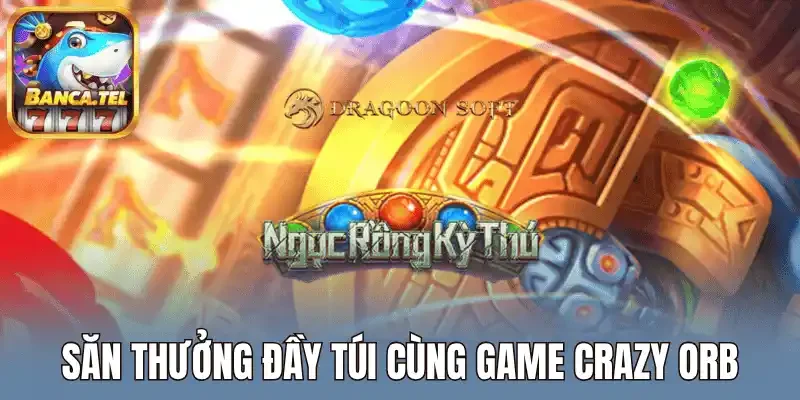 Săn thưởng đầy túi cùng game Crazy Orb