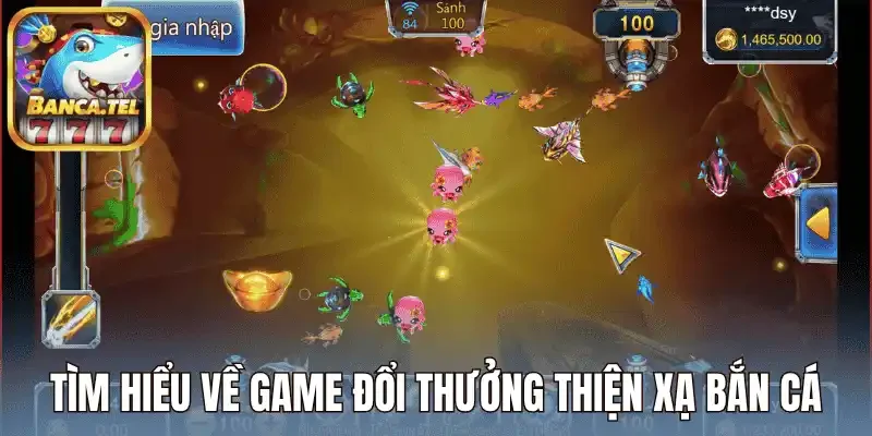 Tìm hiểu về game đổi thưởng thiện xạ bắn cá