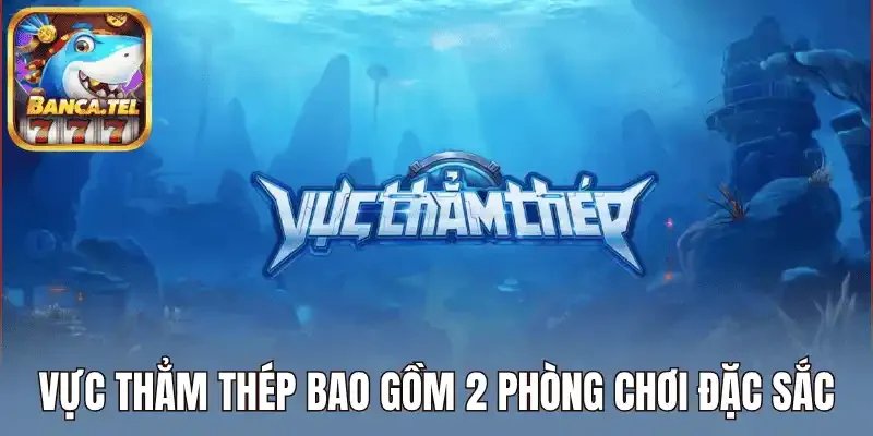 Vực thẳm thép bao gồm 2 phòng chơi đặc sắc